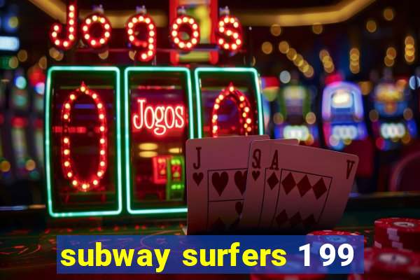 subway surfers 1 99